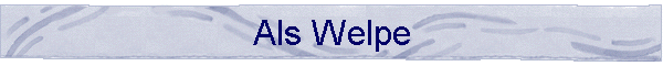 Als Welpe