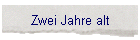 Zwei Jahre alt